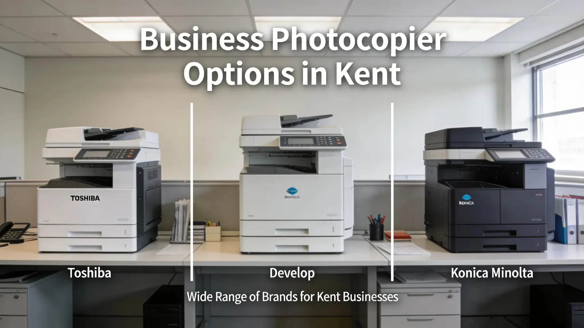 Various brands of photocopiers displayed in an office, Toshiba, Develop, Konica Minola, highlighting options available for businesses in Kent